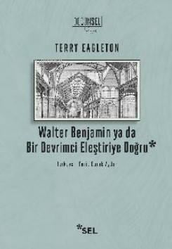 Walter Benjamin ya da Bir Devrimci Eleştiriye Doğru