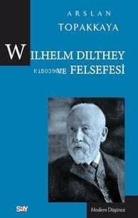 Wilhelm Dilthey Ve Felsefesi