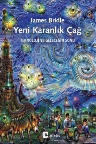 Yeni Karanlık Çağ; Teknoloji ve Geleceğin Sonu