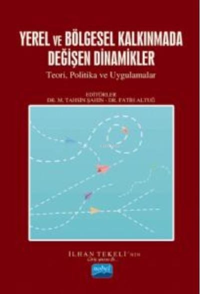 Yerel Ve Bölge Kalkınmada Değişen Dinamikler;Teori, Politikalar ve Uygulamalar