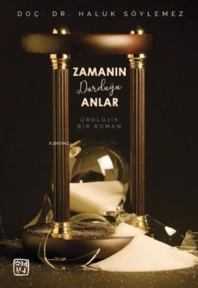 Zamanın Durduğu Anlar - Bir Ürolojik Roman