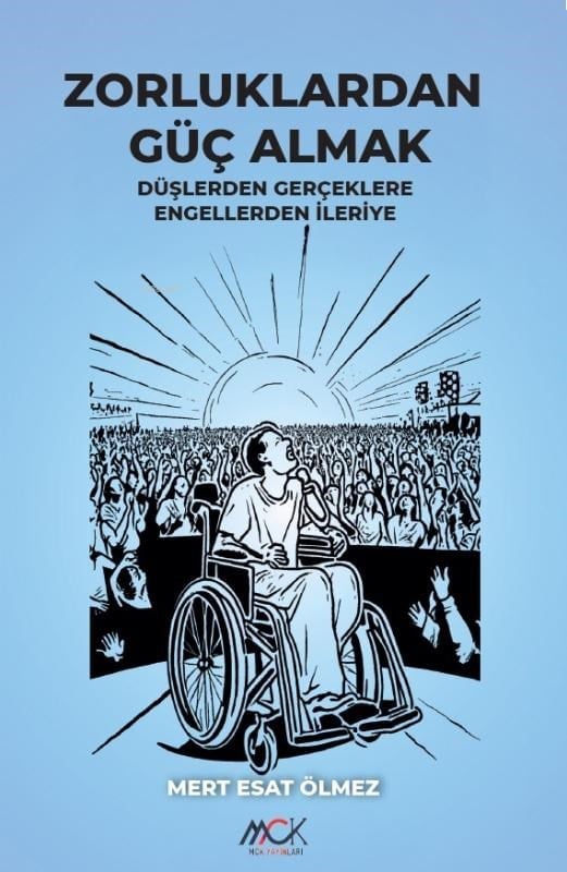 Zorluklardan Güç Almak-Düşlerden Gerçeklere Engellerden İleriye