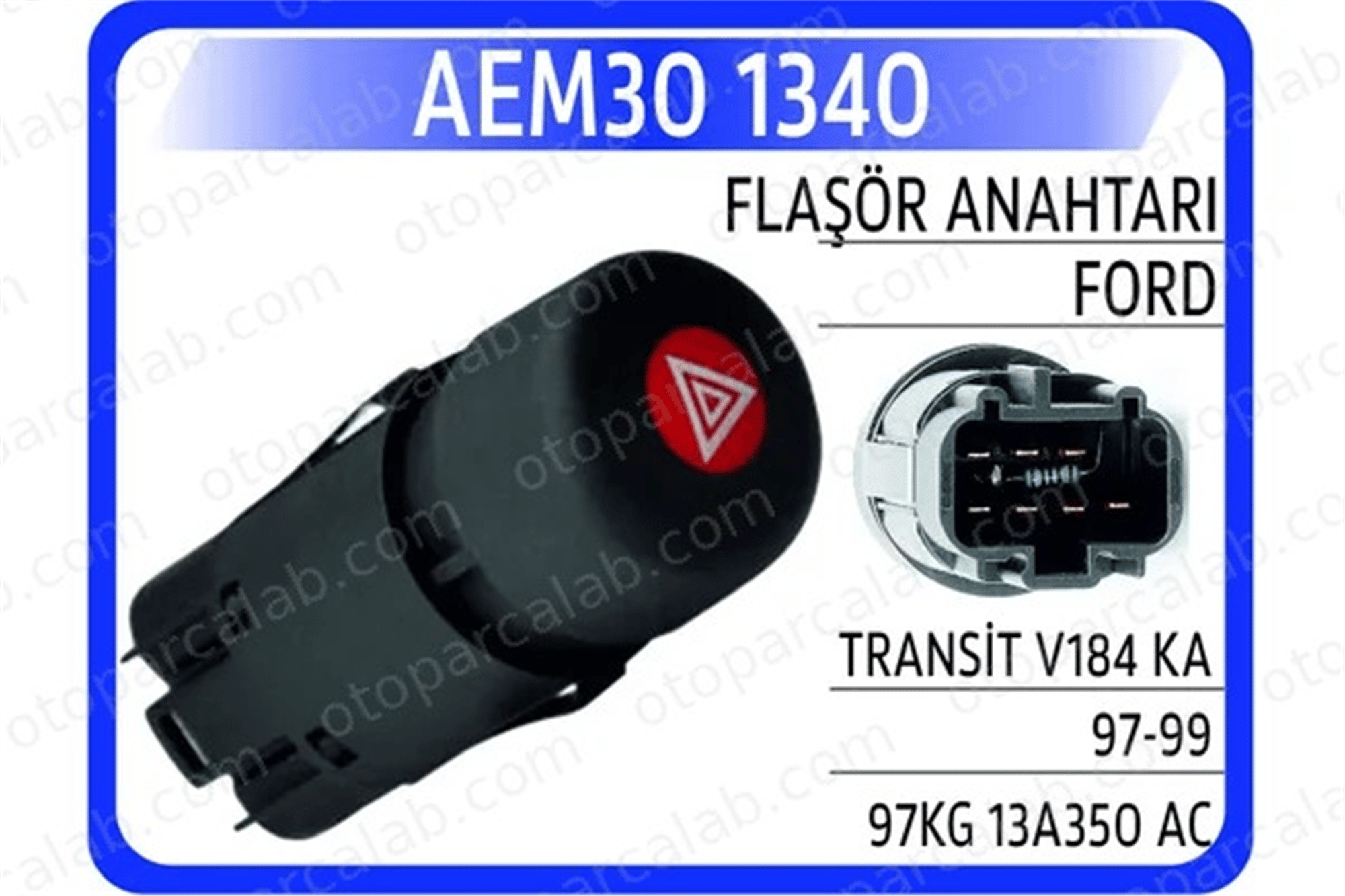 AEM 30 1340 Dörtlü Flaşör Düğmesi FORD TRANSIT Minibüs/Otobüs KA 1036554 97KG13A350AC