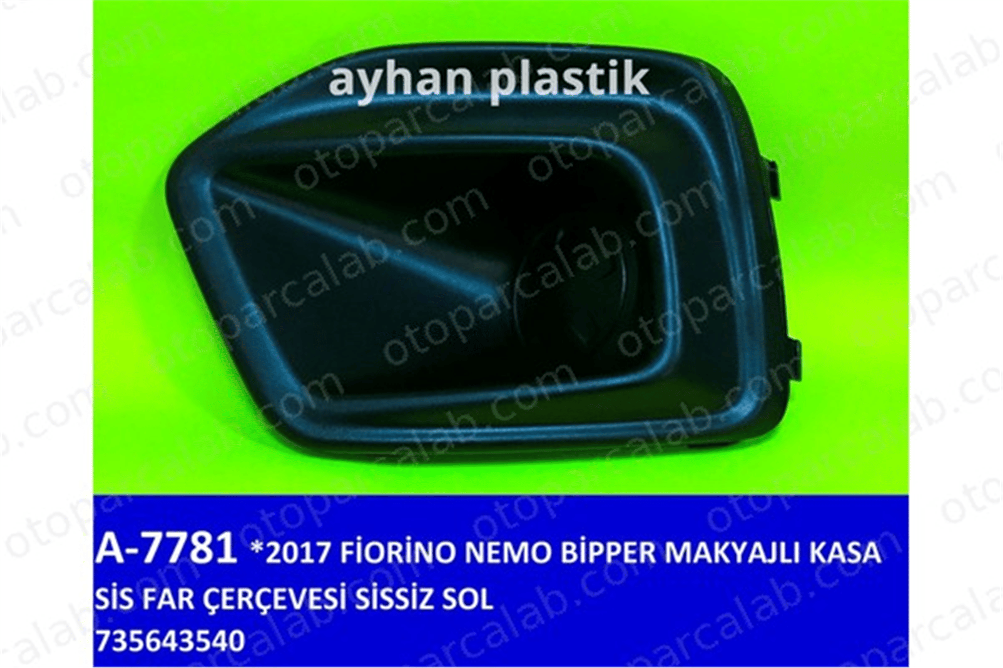AYHAN OTO A7781 Sis Farı Çerçevesi Sol FIAT QUBO FIORINO MPV 735643540