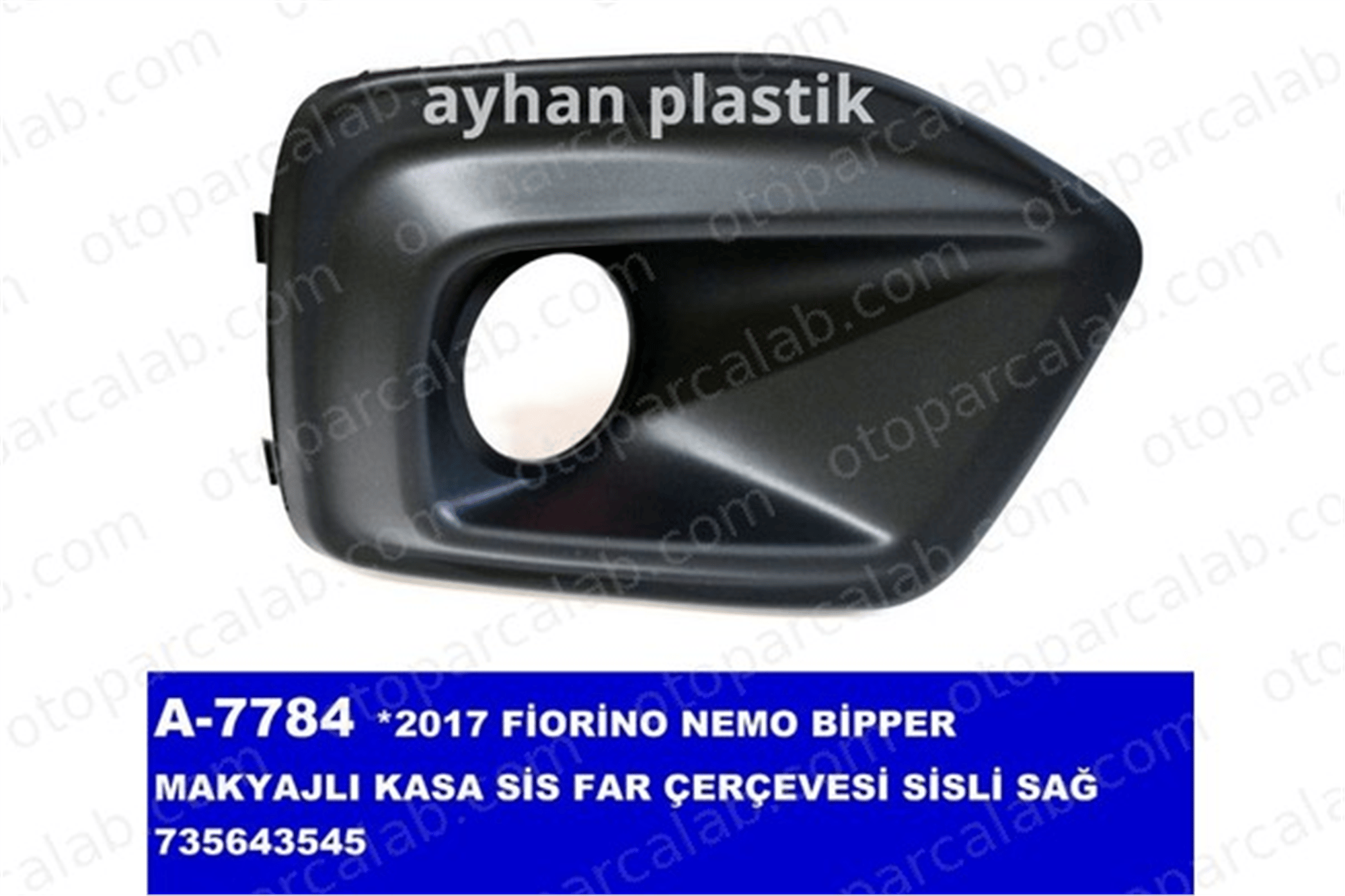AYHAN OTO A7784 Sis Farı Çerçevesi Sağ FIAT QUBO FIORINO MPV 735643545