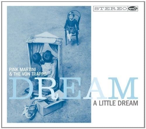 Pink Martini, The Von Trapps - Dream A Little Dream - CD