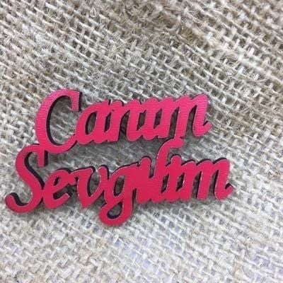 Canım Sevgilim  Ahşap Yazı