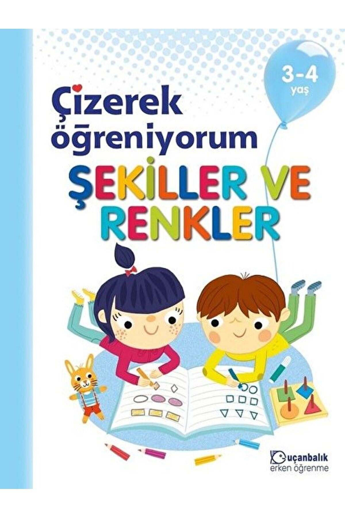 Şekiller ve Renkler - Çizerek Öğreniyorum 3-4 Yaş / Kolektif / Uçanbalık Yayıncılık / 9789755873329