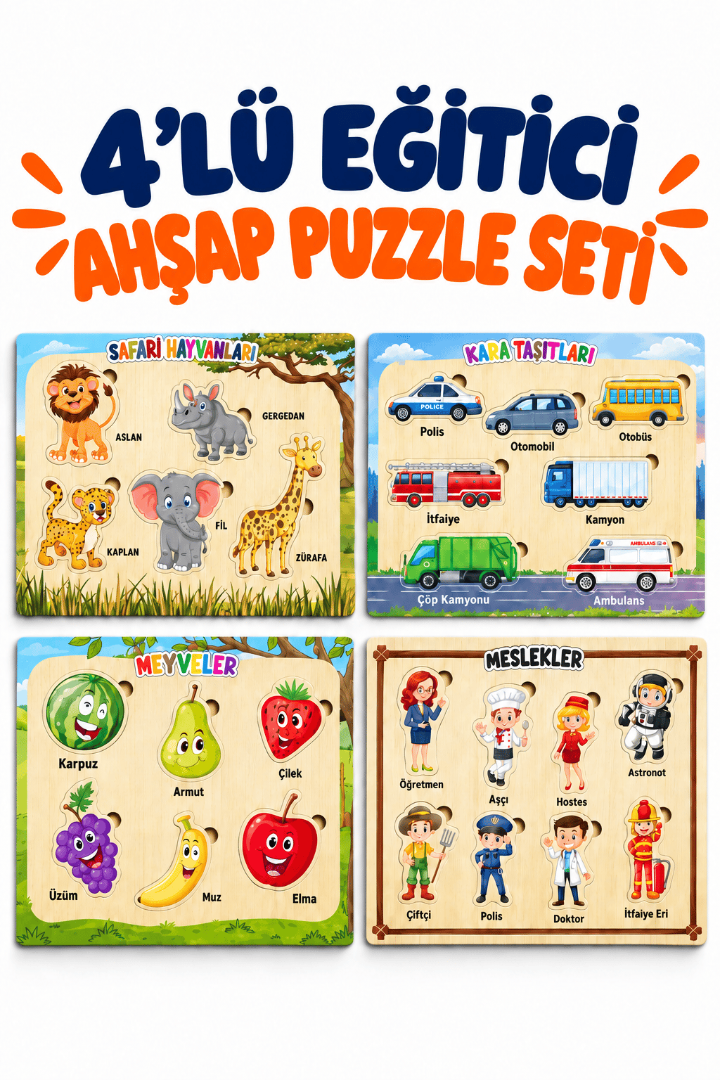 Ahşap Eğitici 4’lü Puzzle Seti – Hayvanlar, Kara Taşıtları, Meslekler ve Meyveler 4 Parçalı Sök Tak Yapboz Oyuncak