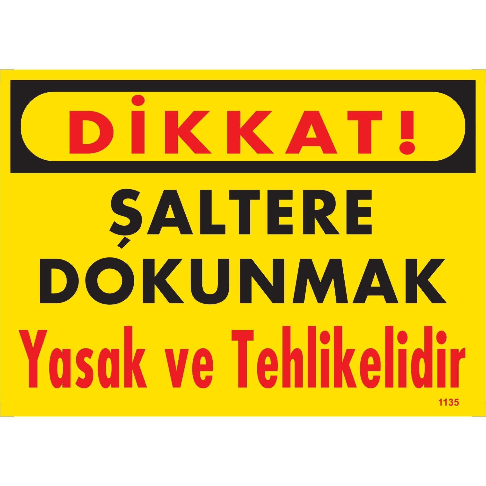 Dikkat Şaltere Dokunmak Yasak ve Tehlikelidir Uyarı LevhasıİSG-1135-2535SDikkat Şaltere Dokunmak Yasak ve Tehlikelidir Uyarı Levhası