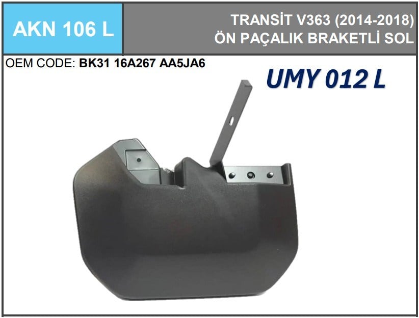 PAÇALIK ÖN SOL (BRAKETLİ) TRANSİT V.363 15> - UMAY - AKN 106 L