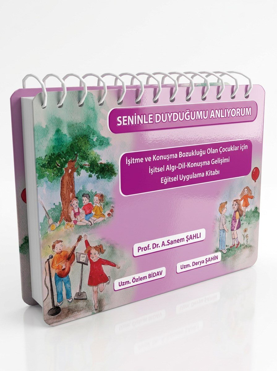 Seninle Duyduğumu Anlıyorum İşitme ve Konuşma Bozukluğu Olan Çocuklar için İşitsel Algı-Dil-Konuşma Gelişimi Eğitsel Uygulama Kitabı