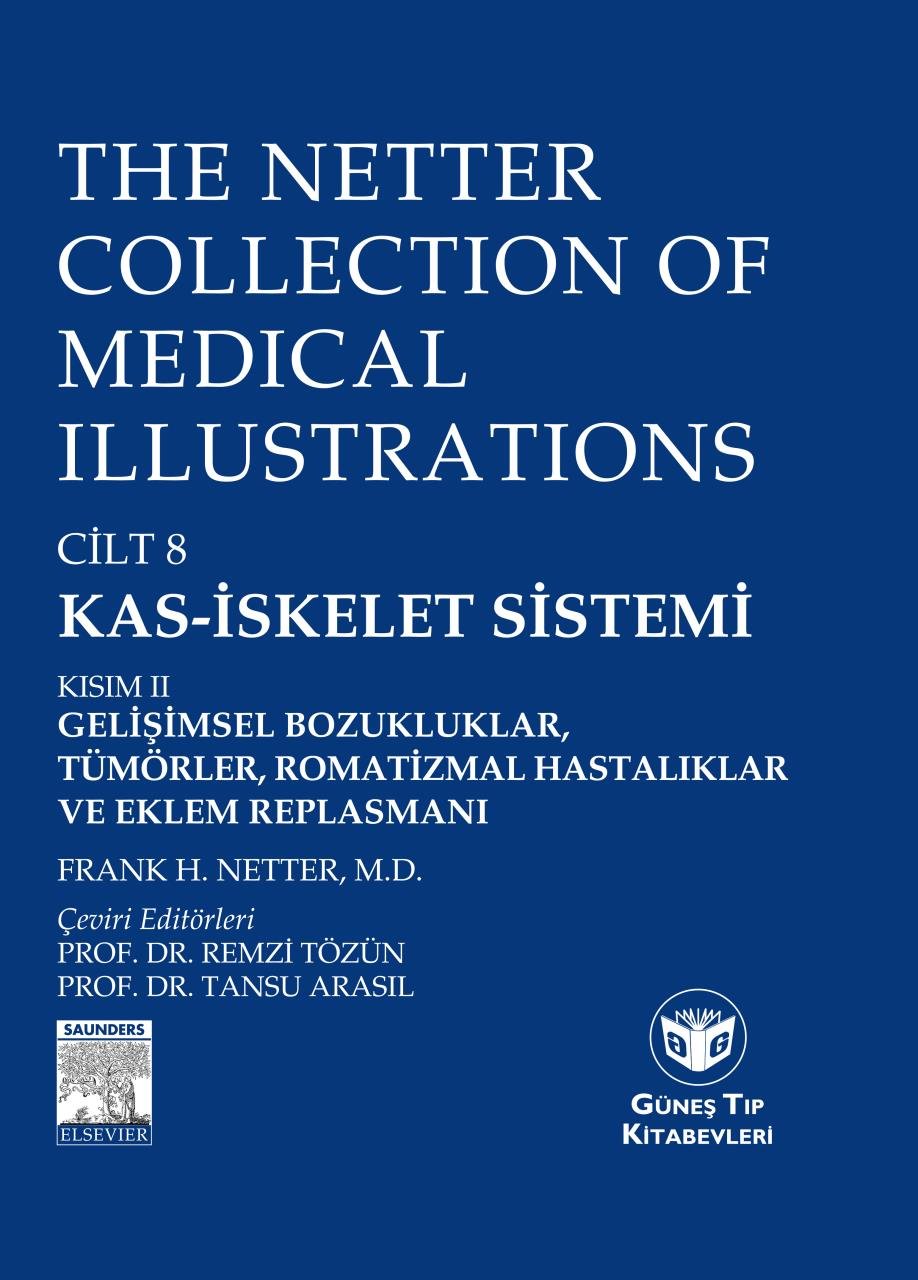 The Netter Collection of Medical Illustrations Kas-İskelet Sistemi: Gelişimsel Boz., Tümörler, Romatizmal Hast. ve Eklem Replasmanı