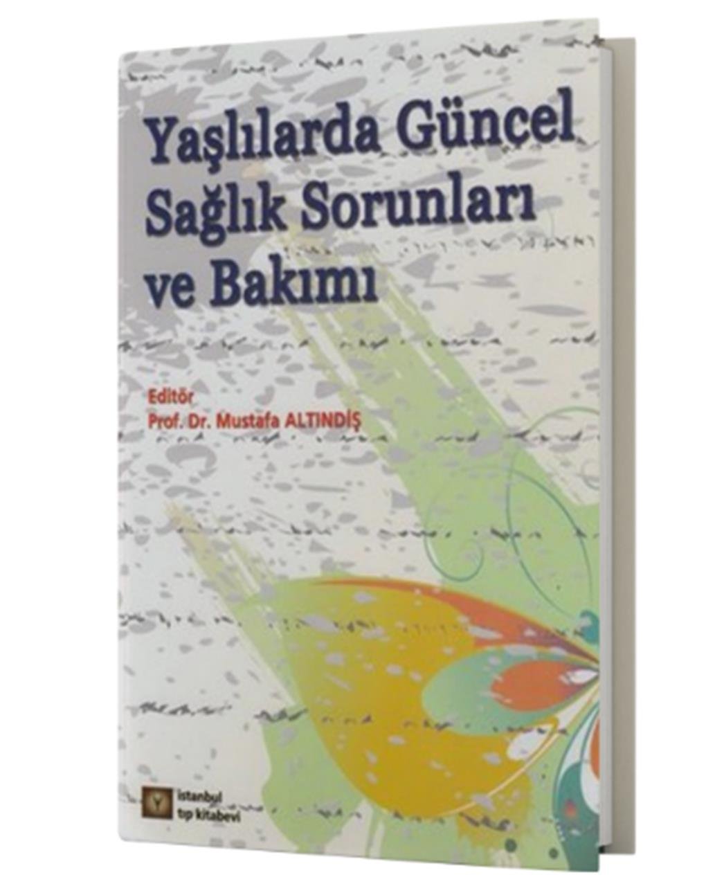 Yaşlılarda Güncel Sağlık Sorunları ve Bakımı – Mustafa Altındiş