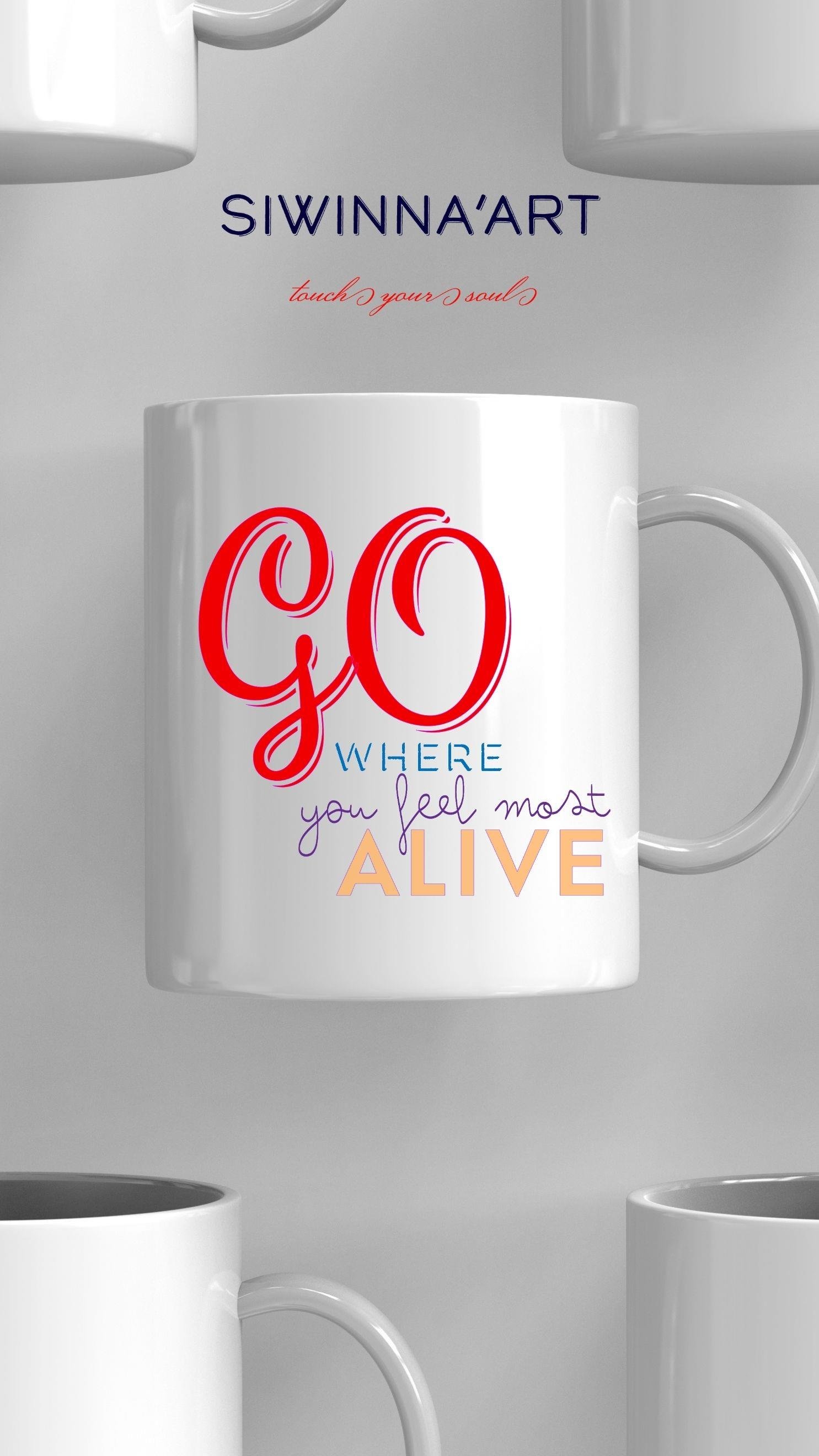 GO WHERE YOU FEEL MOST ALIVE ÖZEL TASARIM KUPA