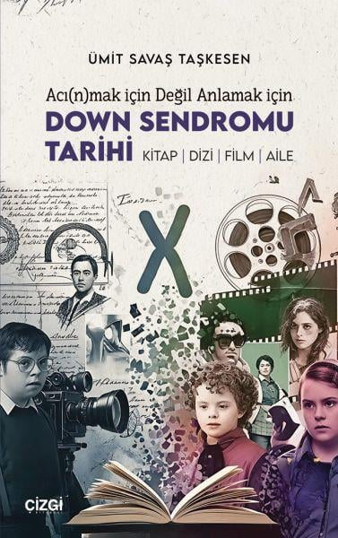 Acı(n)mak İçin Değil Anlamak İçin Down Sendromu Tarihi