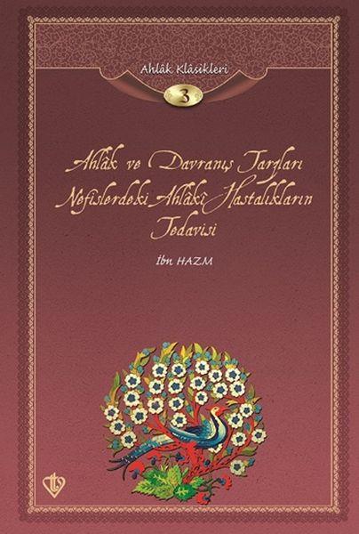 Ahlak ve Davranış Tarzları Nefislerdeki Ahlaki Hastalıkların Tedavisi / Ahlak Klasikleri 3
