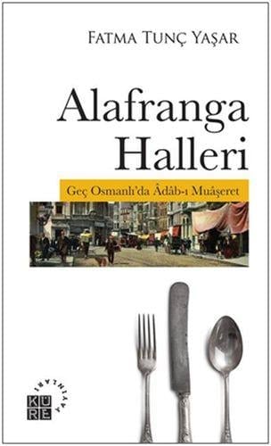 Alafranga Halleri - Geç Osmanlı'da Adab-ı Muaşeret