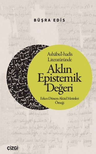 Ashabu'l-hadis Literatüründe Aklın Epistemik Değeri