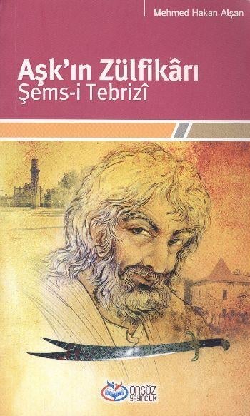 Aşk'ın Zülfikarı Şems-i Tebrizi