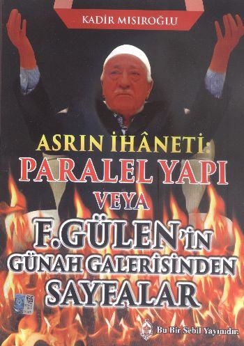 Asrın İhaneti Paralel Yapı veya F. Gülen'in Günah Galerisinden Sayfalar