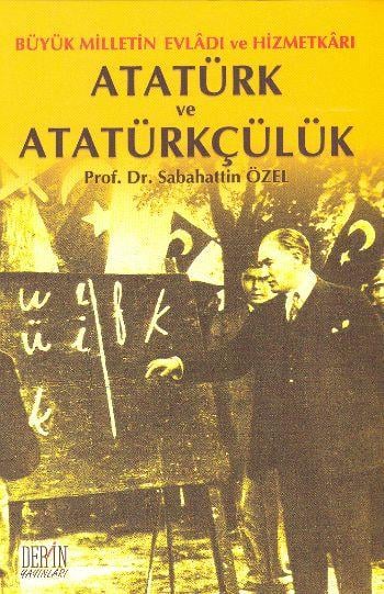 Atatürk ve Atatürkçülük Büyük Milletin Evladı ve Hizmetkarı
