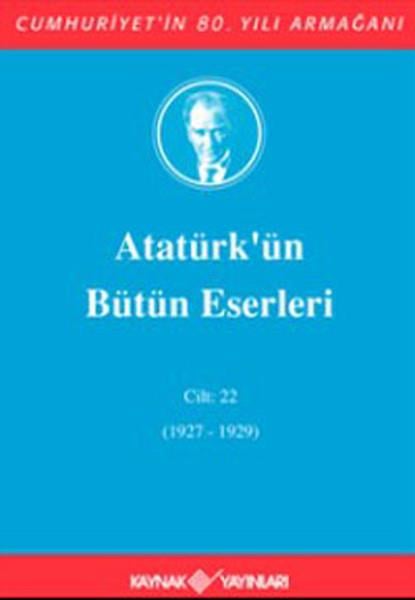 Atatürk'ün Bütün Eserleri Cilt: 22 (1927 - 1929)