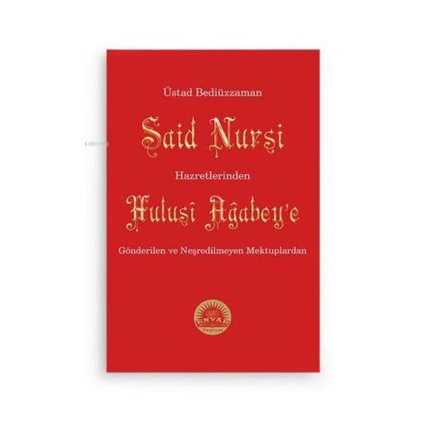 Bediüzzaman Said Nursi Hz.inden Hulusi Ağbeye Gönderilen ve Neşredilmeyen Mektuplar