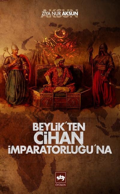 Beylik'ten Cihan İmparatorluğu'na