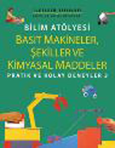 Bilim Atölyesi Basit Makineler,Şekiller Ve Kimyasal Maddeler/ Pratik ve Kolay Deneyler 3