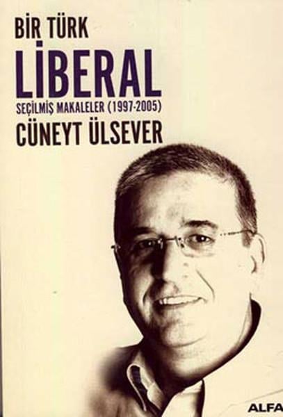 Bir Türk Liberal / Seçilmiş Makaleler 1997-2005