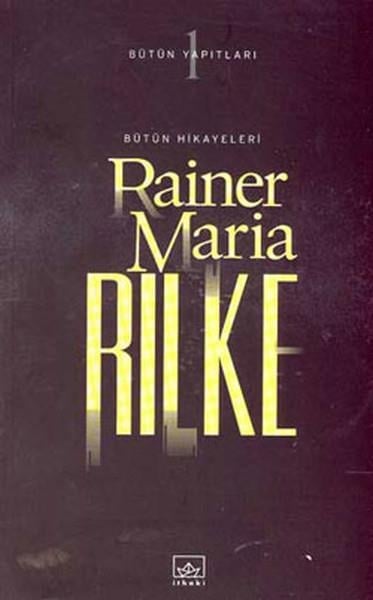 Bütün Hikayeleri - Rainer Maria Rilke