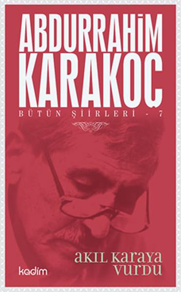 Bütün Şiirleri 07 - Akıl Karaya Vurdu