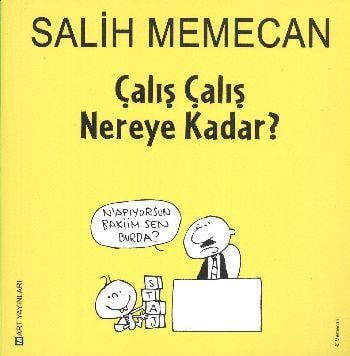 Çalış Çalış Nereye Kadar?