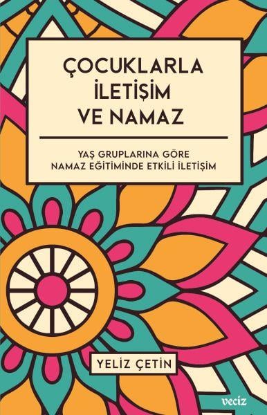 Çocuklarla İletişim ve Namaz - Yaş Gruplarına Göre Namaz Eğitiminde Etkili İletişim