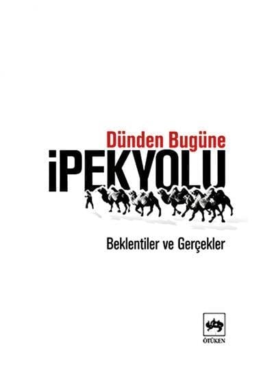 Dünden Bugüne İpekyolu  Beklentiler ve Gerçekler