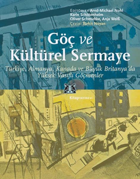 Göç ve Kültürel Sermaye  Türkiye, Almanya, Kanada ve Büyük Britanya'da Yüksek Vasıflı Göçmenler