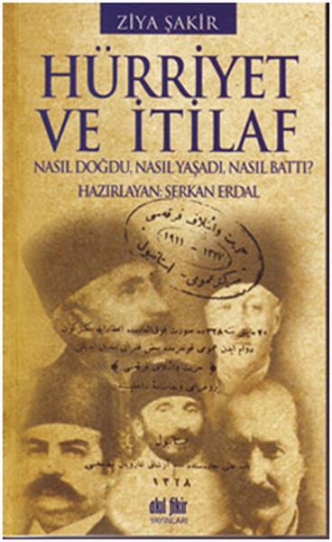 Hürriyet ve İtilaf  Nasıl Doğdu, Nasıl Yaşadı, Nasıl Battı?