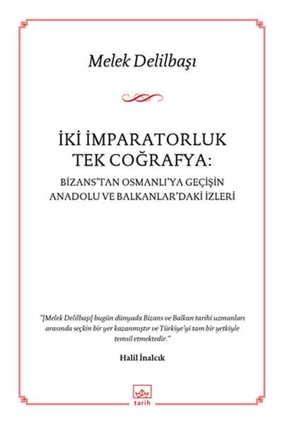 İki İmparatorluk Tek Coğrafya: Bizans'tan Osmanlı'ya Geçişin Anadolu ve Balkanlar'daki İzleri