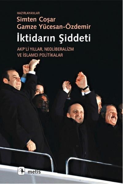 İktidarın Şiddeti  Akp'li Yıllar Neoliberalizm ve İslamcı Politikalar