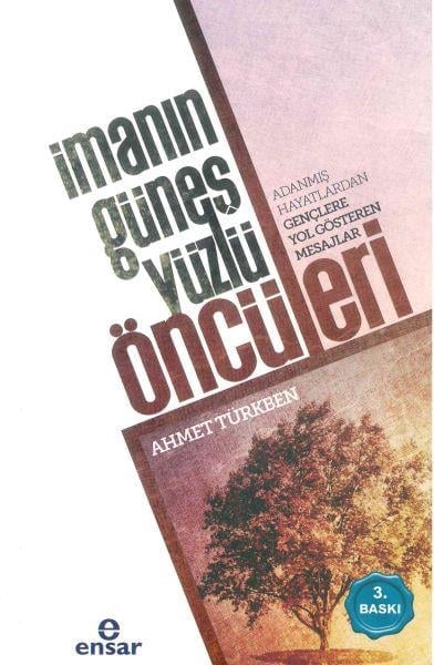 İmanın Güneş Yüzlü Öncüleri  Adanmış Hayatlardan Gençlere Yol Gösteren Mesajlar