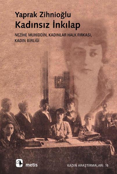 Kadınsız İnkılap: Nezihe Muhiddin, Kadınlar Halk Fırkası, Kadın Birliği
