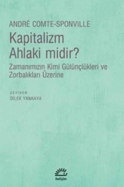 Kapitalizm Ahlaki midir?  Zamanımızın Kimi Gülünçlükleri ve Zorbalıkları Üzerine