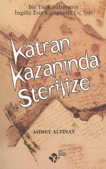 Katran Kazanında Sterilize - Bir Türk Subayının İngiliz Esir Kampında Üç Yılı