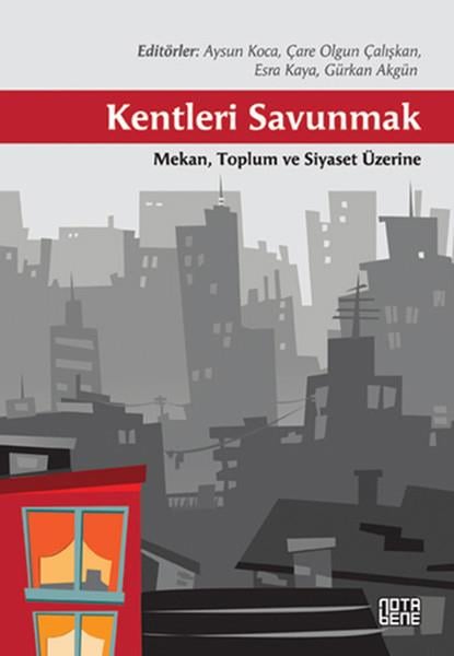 Kentleri Savunmak - Mekan Toplum ve Siyaset Üzerine