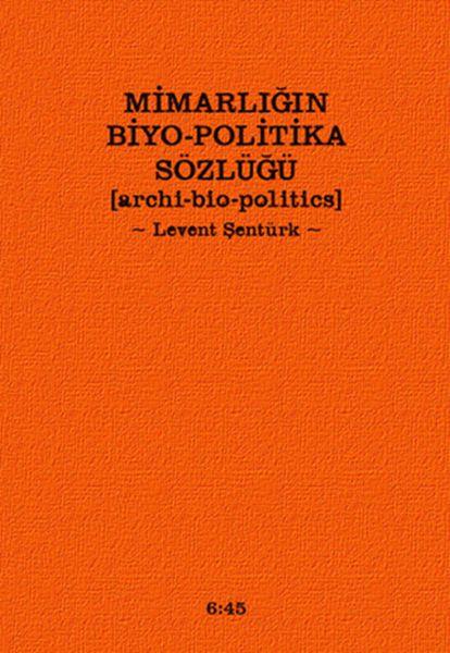 Mimarlığın Biyo-Politika Sözlüğü  Archi Bio-Politics