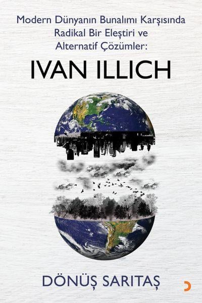 Modern Dünyanın Bunalımı Karşısında Radikal Bir Eleştiri ve Alternatif Çözümler: Ivan Illich