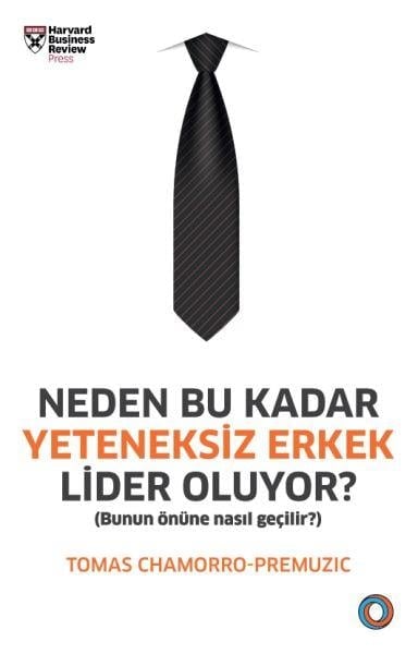 Neden Bu Kadar Yeteneksiz Erkek Lider Oluyor? - Bunun Önüne Nasıl Geçilir