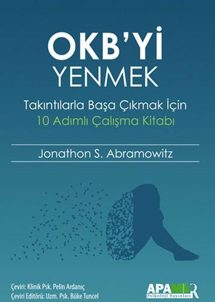 OKB’yi Yenmek - Takıntılarla Başa Çıkmak İçin 10 Adımlı Çalışma Kitabı