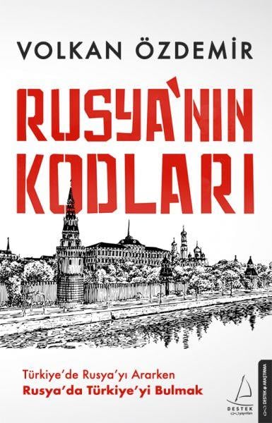Rusya’nın Kodları - Türkiye’de Rusya’yı Ararken Rusya’da Türkiye’yi Bulmak